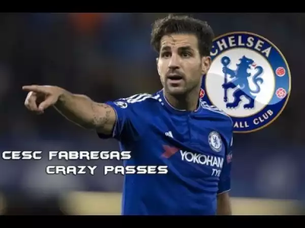 Video: Cesc Fabregas ? Crazy Passes,Goals,Skills ? Chelsea FC ? 2014 2016
